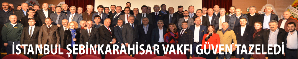 İstanbul Şebinkarahisar Vakfında Başkan Avni İşçan güven tazeledi